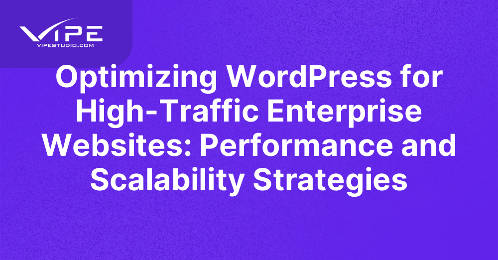 Optimizing WordPress for High-Traffic Enterprise Websites: Performance ...