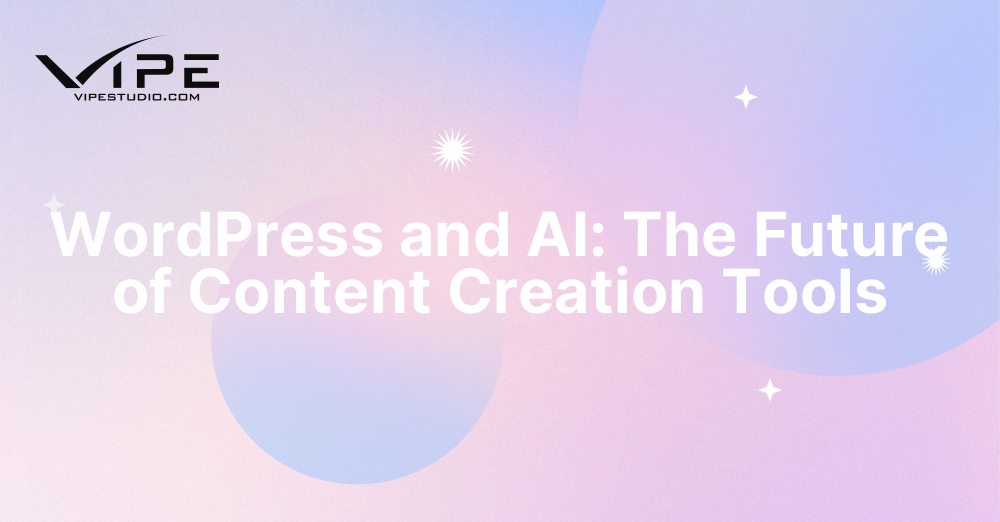WordPress and AI: The Future of Content Creation Tools | Vipe Studio